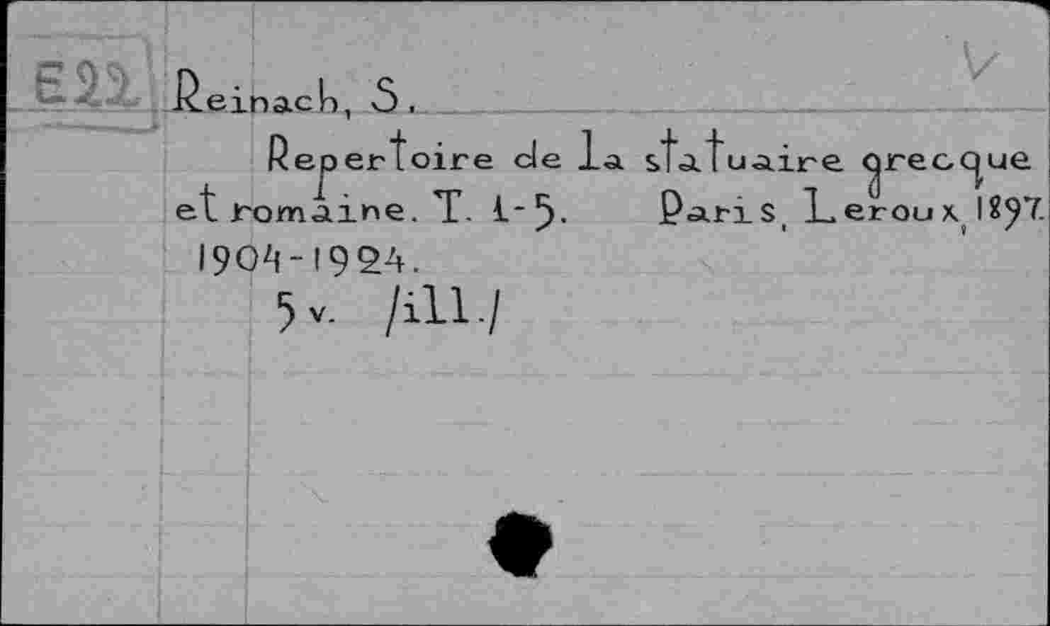 ﻿-R.eina.ch, ô.
Repertoire СІ€ et romaine. T. 1'5 190^-1924.
^v.	/111./
sTaTu^ire qrecque
Pâ.rxSt Leroux. 18y7.